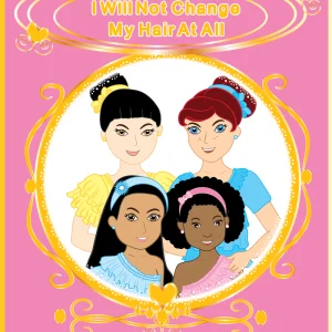 I Will Not Change My Hair at All: Fearfully and Wonderfully Made - A Multicultural Journey of Self-Love and Friendship E-book